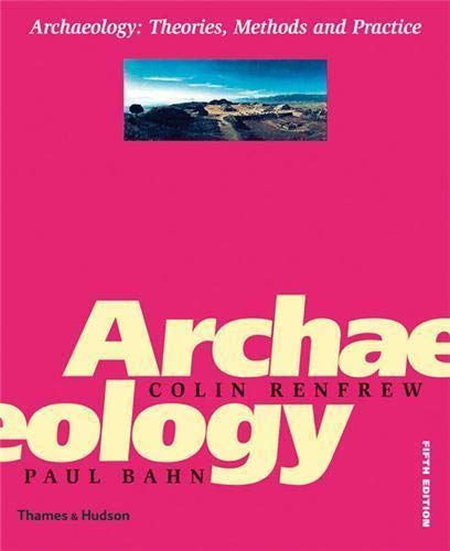 Archaeology: Theories, Methods and Practice