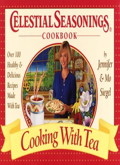 Celestial Seasonings Cookbook: Cooking with Tea