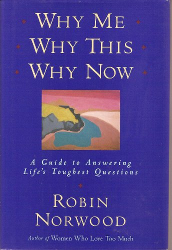 Why Me, Why This, Why Now: A Guide to Answering Life's Toughest Questions