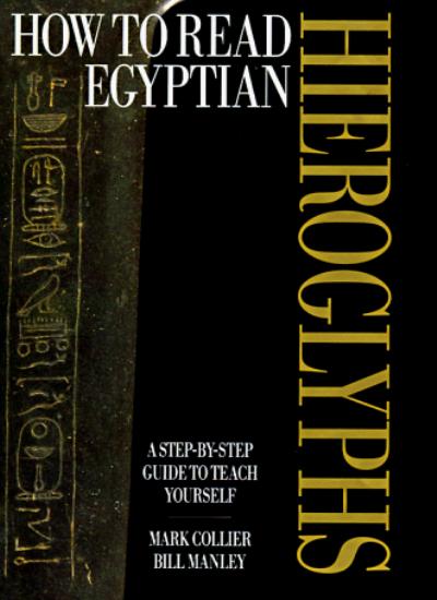 How to Read Egyptian Hieroglyphs: A Step-by-Step Guide to Teach Yourself
