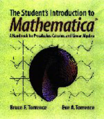 The Student's Introduction to MATHEMATICA ®: A Handbook for Precalculus, Calculus, and Linear Algebra