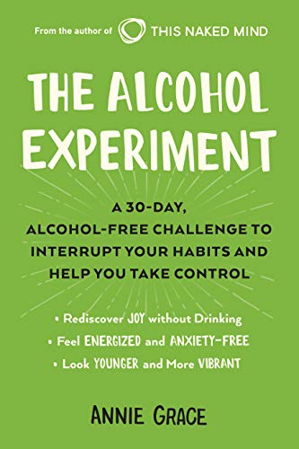 The Alcohol Experiment: A 30-Day, Alcohol-Free Challenge to Interrupt Your Habits and Help You Take Control
