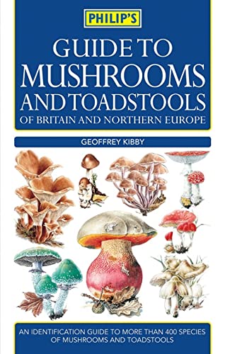 Philip's Guide to Mushrooms and Toadstools of Britain and Northern Europe