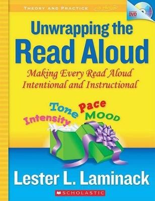 Unwrapping the Read Aloud: Making Every Read Aloud Intentional and Instructional [With DVD] (Theory and Practice in Action)