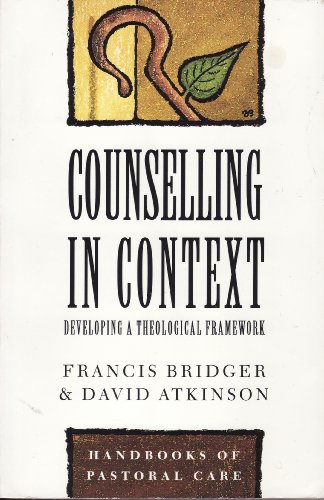 Counselling in Context: Developing a Theological Framework (Handbooks of Pastoral Care)