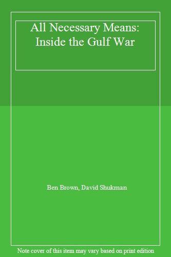 All Necessary Means: Inside the Gulf War