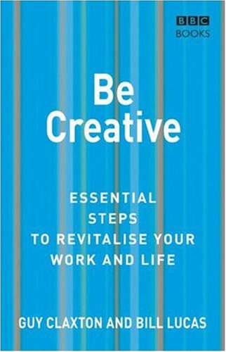 Be Creative: Essential Steps to Revitalise Your Work and Life (Essential Steps)