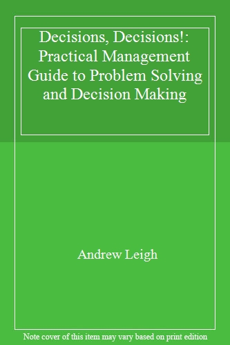 Decisions, Decisions!: Practical Management Guide to Problem Solving and Decision Making