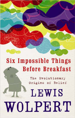 Six Impossible Things Before Breakfast: The Evolutionary Origins of Belief