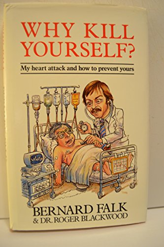 Why Kill Yourself?: My Heart Attack and How to Prevent Yours