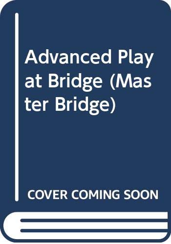 Advanced Play at Bridge (Master Bridge)