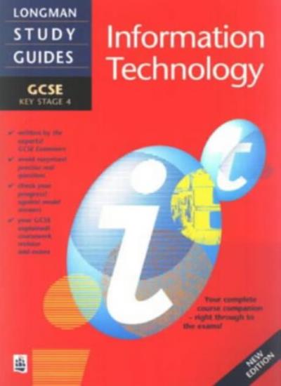Longman GCSE Study Guide: Information Technology New Edition (LONGMAN GCSE STUDY GUIDES)