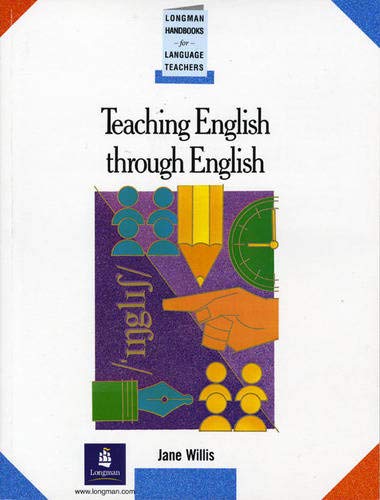 Teaching English Through English: A Course in Classroom Language and Techniques (Longman Handbooks for Language Teachers Series)