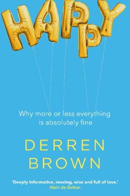 Happy: Why More or Less Everything is Absolutely Fine