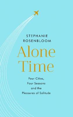Alone Time: Four seasons, four cities and the pleasures of solitude