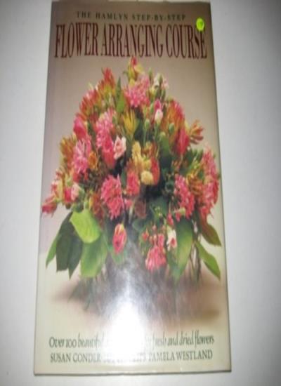The Hamlyn Step By Step Flower Arranging Course
