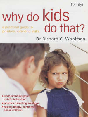 Why Do Kids Do That?: A Practical Guide to Positive Parenting Skills