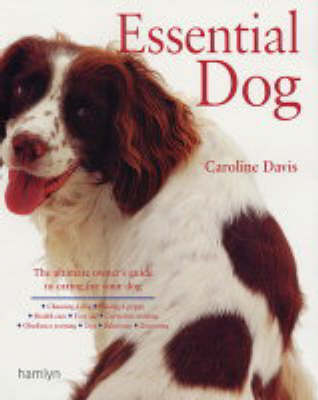 Essential Dog: A Comprehensive and Practical Guide to Dog Ownership