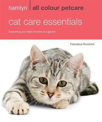 Cat Care Essentials: Everything You Need to Know at a Glance (Hamlyn All Colour)