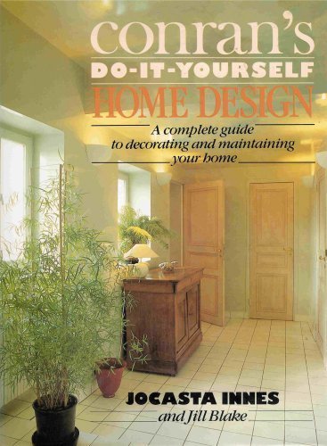 Conran's do-IT-Yourself Home Design: The Complete Guide to Creating And Maintaining a Beautiful Home