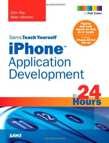 Sams Teach Yourself iPhone Application Development in 24 Hours (Sams Teach Yourself in 24 Hours)