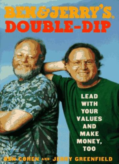 Ben and Jerry's Double-dip: Lead with Your Values and Make Money Too