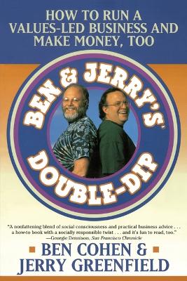Ben Jerry's Double Dip: How to Run a Values Led Business and Make Money Too