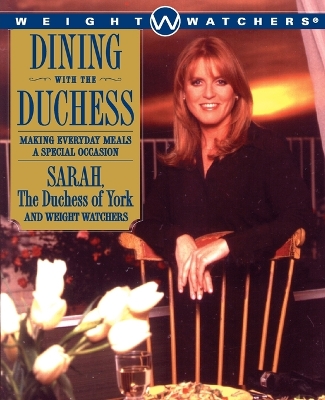 Dining with the Duchess: Making Everyday Meals a Special Occasion