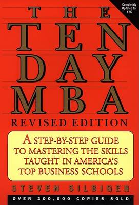 The Ten-day MBA: A Step-by-step Guide to Mastering the Skills Taught in America's Top Business Schools