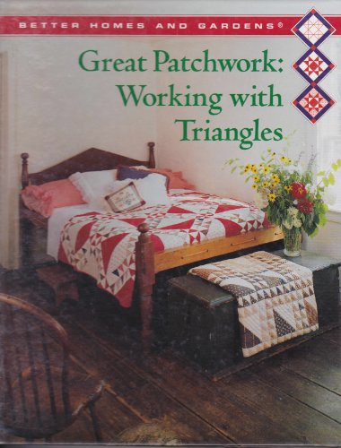 Great Patchwork: Working with Triangles (Better Homes and Gardens Creative Quilting Collection)