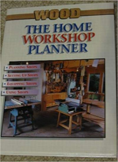 The Home Workshop Planner: Ideas on How to Plan, Equip and Use Your Own Home Workshop (Wood)