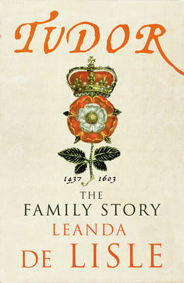 Tudor: The Family Story Leanda de Lisle 9780701185893