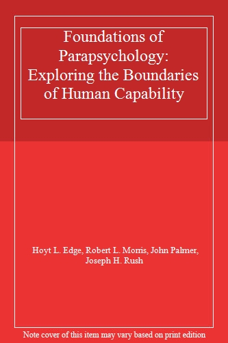 Foundations of Parapsychology: Exploring the Boundaries of Human Capability