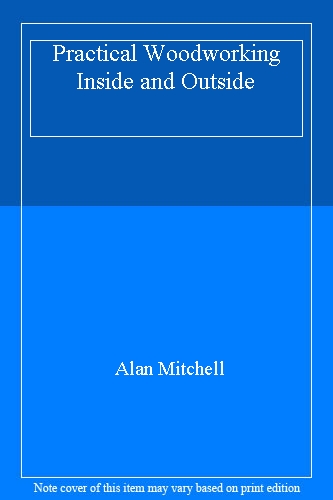 Practical Woodworking Inside and Outside