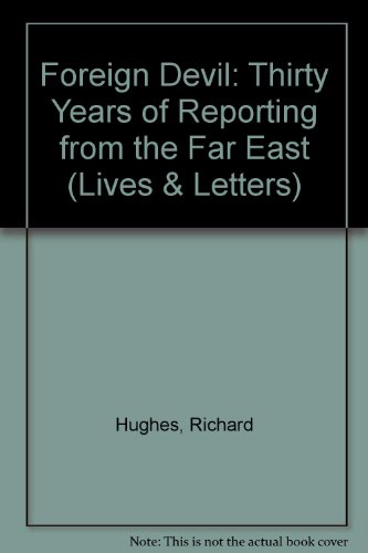 Foreign Devil: Thirty Years of Reporting from the Far East (Lives & Letters S.)