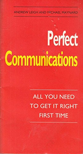 Perfect Communications: All You Need to Get it Right First Time (Perfect S.)