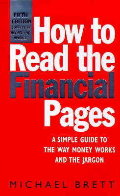 How To Read The Financial Pages 5th: A Simple Guide to the Way Money Works and the Jargon