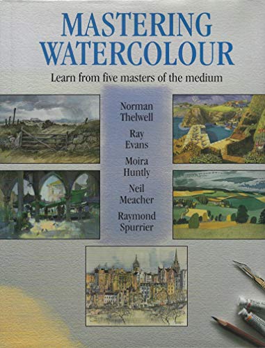 Mastering Watercolour: Learn from Five Masters of the Medium