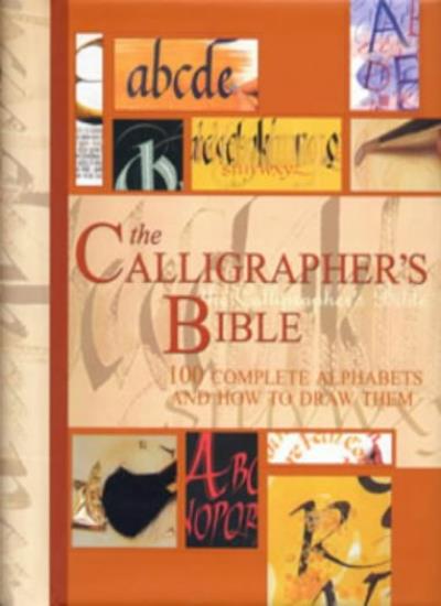 The Calligrapher's Bible: 100 Complete Alphabets and How to Draw Them (Artist's Bible)