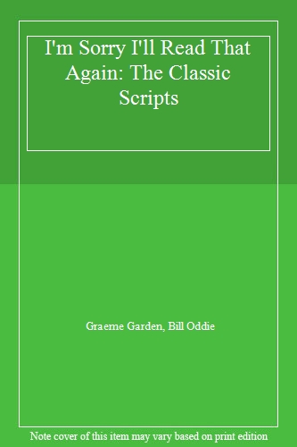 I'm Sorry I'll Read That Again: The Classic Scripts