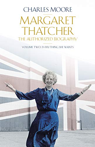 Margaret Thatcher: The Authorized Biography, Volume Two: Everything She Wants