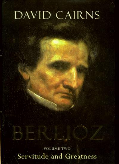 Berlioz Volume Two: Servitude and Greatness