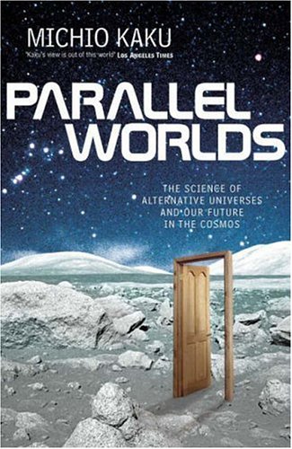 Parallel Worlds: The Science of Alternative Universes and Our Future in the Cosmos (Allen Lane Science S.)