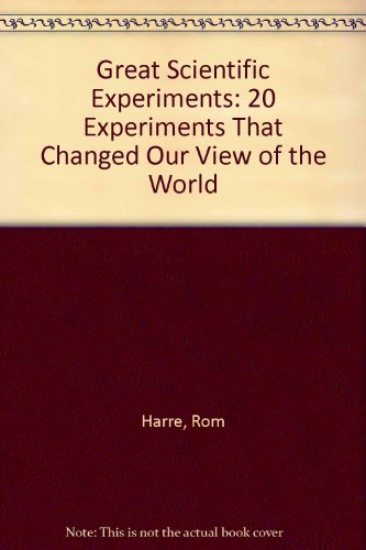 Great Scientific Experiments: 20 Experiments That Changed Our View of the World