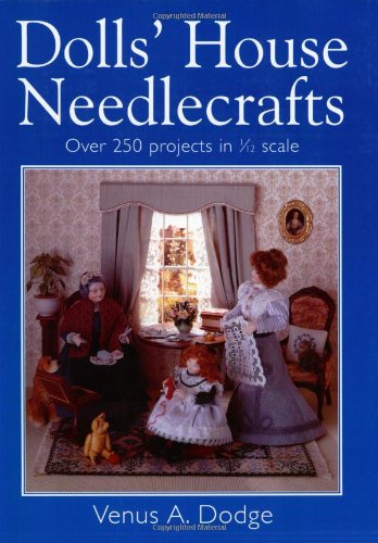Dolls' House Needlecrafts: Over 250 Projects in 1/12 Scale