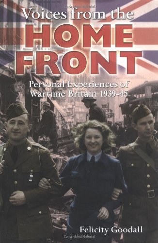 Voices from the Home Front: Personal Experiences of Wartime Britain 1939-45