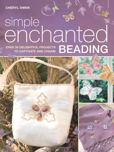 Simple Enchanted Beading: Over 30 Delightful Projects to Captivate and Charm