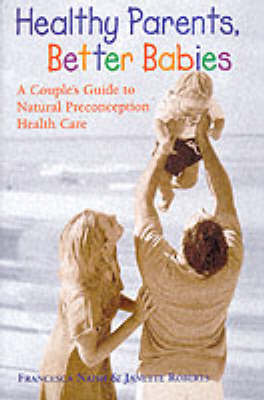 Healthy Parents, Better Babies: A Couple's Guide to Preconception Health Care