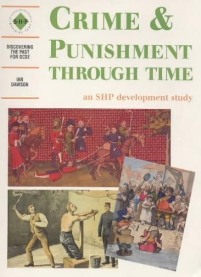 Crime & Punishment Through Time: An SHP development study (Discovering the Past for GCSE)