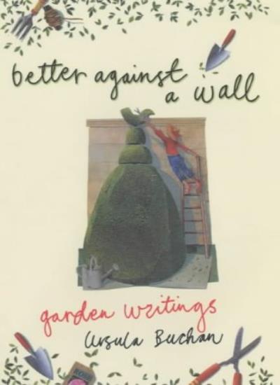 Better Against a Wall: Garden Writings